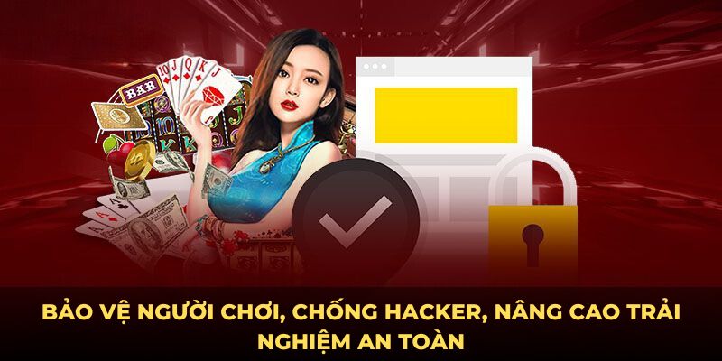 Bảo vệ người chơi, chống hacker, nâng cao trải nghiệm an toàn