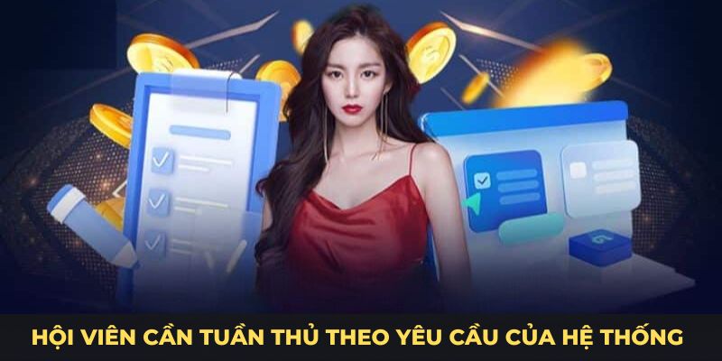 Hội viên cần tuần thủ theo yêu cầu của hệ thống