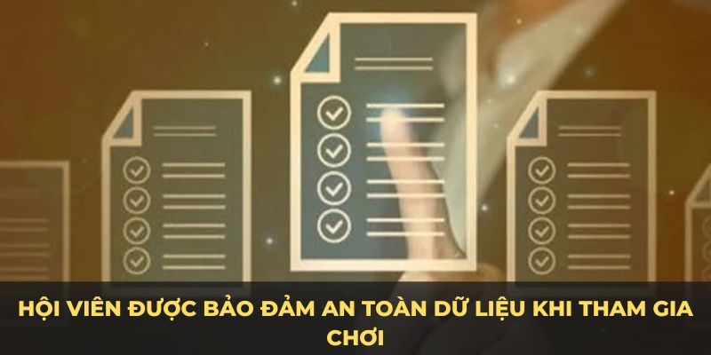 Hội viên được bảo đảm an toàn dữ liệu khi tham gia chơi