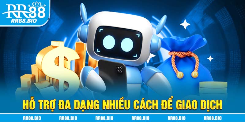 Hỗ trợ đa dạng nhiều cách để giao dịch