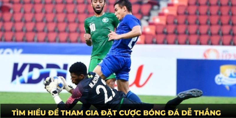 Tìm hiểu để tham gia đặt cược bóng đá dễ thắng