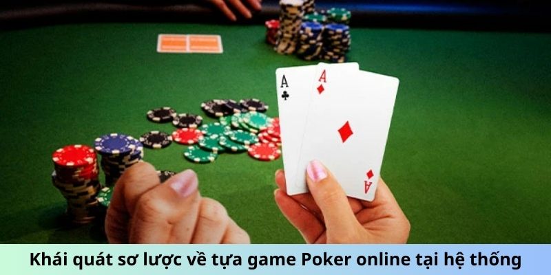 Khái quát sơ lược về tựa game Poker online tại hệ thống