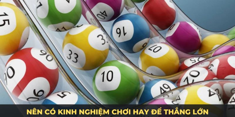 Nên có kinh nghiệm chơi hay để thắng lớn